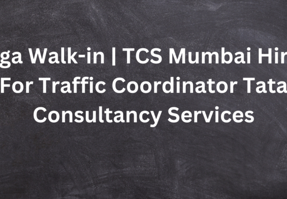 Mega Walk-in | TCS Mumbai Hiring For Traffic Coordinator Tata Consultancy Services